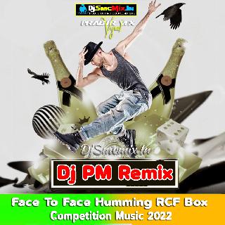 Face To Face Humming RCF Box Competition Music 2022-Dj PM Remix (Balighai Se)